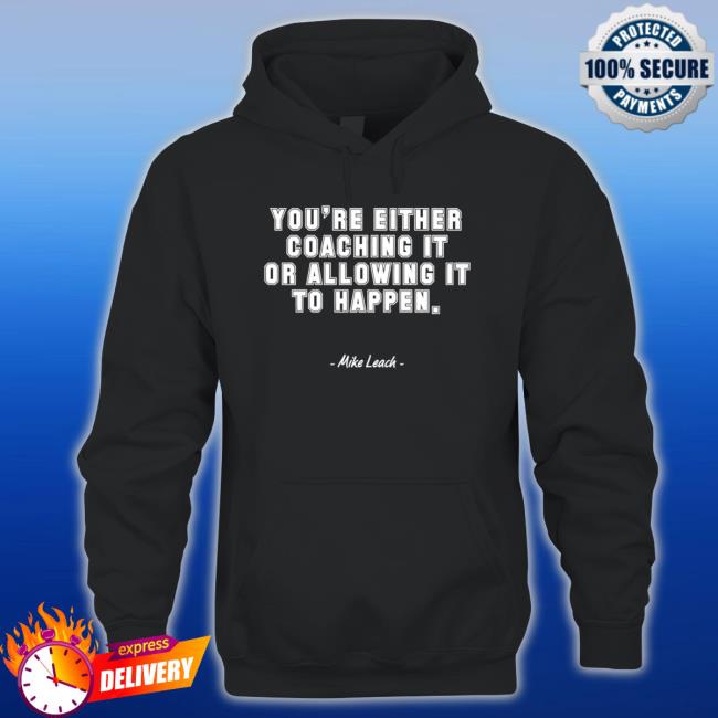 You’Re Either Coaching It Or Allowing It To Happen Mike Leach Quote Tee