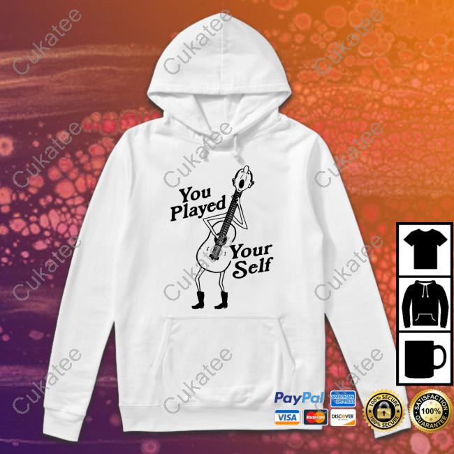 You Played Yourself Hooded Sweatshirt