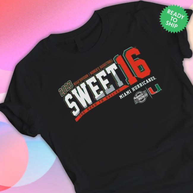 2023 Ncaa Di Women’S Basketball Sweet 16 Miami Hurricanes The Road To Dallas Shirt