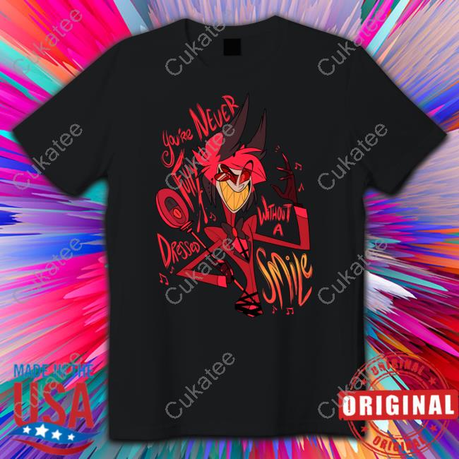 You're Never Fully Dressed Without A Smile Tee Shirt