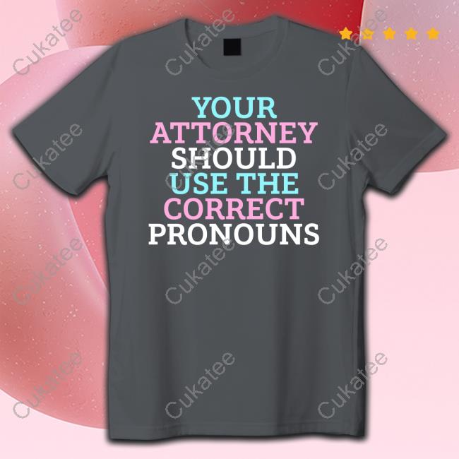 Your Attorney Should Use The Correct Pronouns T Shirt O Goobermunch Mine